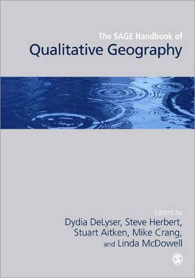 The SAGE Handbook of Qualitative Geography - Dydia DeLyser; Steve Herbert; Stuart C Aitken; Mike A Crang; Linda McDowell