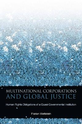Multinational Corporations and Global Justice - Florian Wettstein