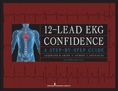 12- Lead EKG Confidence - Jacqueline M. Green, Anthony J. Chiaramida