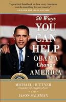 50 Ways You Can Help Obama Change America - Michael Huttner, Jason Salzman