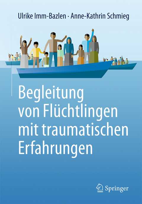 Begleitung von Flüchtlingen mit traumatischen Erfahrungen - Ulrike Imm-Bazlen, Anne-Kathrin Schmieg