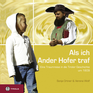 Als ich Ander Hofer traf: Eine Traumreise in die Tiroler Geschichte um 1809; mit Rätsel-, Anmalbild- und Spielteil