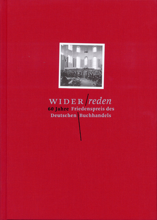 Widerreden. 60 Jahre Friedenspreis des Deutschen Buchhandels - Wolfgang Frühwald; Stefan Füssel; Martin Schult; Niels Beintker