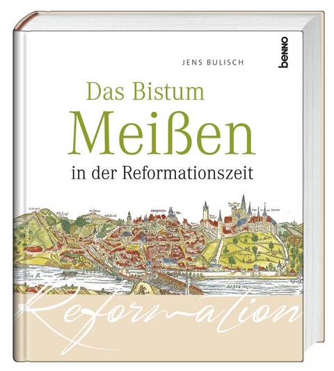 Das Bistum Meißen in der Reformationszeit - Jens Bulisch