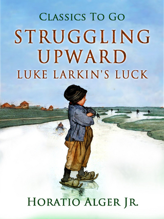 Struggling Upward Luke Larkin's Luck - Horatio Alger Jr.