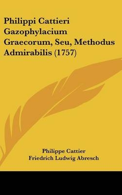 Philippi Cattieri Gazophylacium Graecorum, Seu, Methodus Admirabilis (1757) - Philippe Cattier; Friedrich Ludwig Abresch