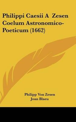 Philippi Caesii A Zesen Coelum Astronomico-Poeticum (1662) - Philipp von Zesen; Joan Blaeu