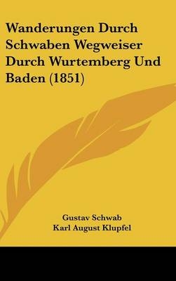 Wanderungen Durch Schwaben Wegweiser Durch Wurtemberg Und Baden (1851) - Gustav Schwab; Karl August Klupfel
