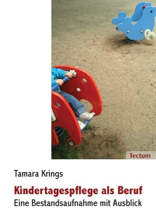 Kindertagespflege als Beruf - eine Bestandsaufnahme mit Ausblick - Tamara Krings