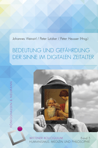 Bedeutung und Gefährdung der Sinne im digitalen Zeitalter - Johannes Weinzirl; Peter Heusser