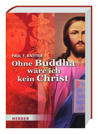 Ohne Buddha wäre ich kein Christ - Paul F. Knitter