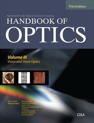 Handbook of Optics, Third Edition Volume III: Vision and Vision Optics(set) - Michael Bass; Casimer DeCusatis; Jay Enoch; Vasudevan Lakshminarayanan; Guifang Li