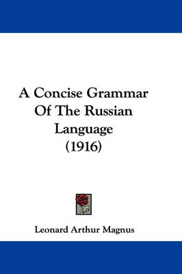 A Concise Grammar Of The Russian Language (1916) - Leonard Arthur Magnus