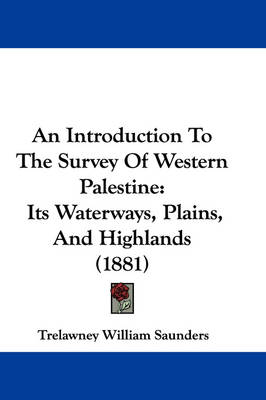 An Introduction To The Survey Of Western Palestine - Trelawney William Saunders