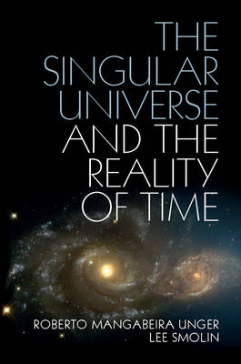 Singular Universe and the Reality of Time - Lee Smolin; Roberto Mangabeira Unger