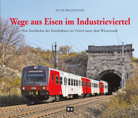 Wege aus Eisen im Industrieviertel - Peter Wegenstein