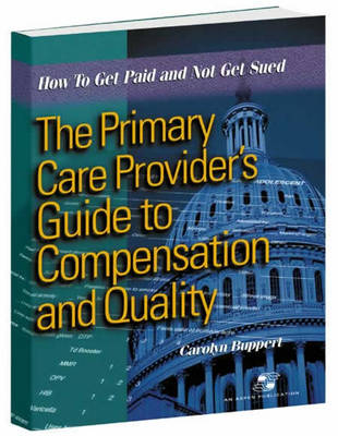 The Primary Care Provider's Guide to Reimbursement and Quality Audits - Carolyn JD Buppert