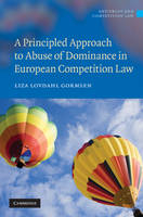 A Principled Approach to Abuse of Dominance in European Competition Law - Liza Lovdahl Gormsen