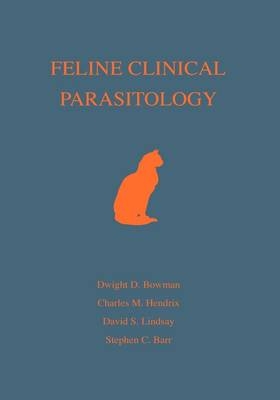 Feline Clinical Parasitology - Dwight D. Bowman, Charles M. Hendrix, David S. Lindsay, Stephen C. Barr