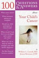 100 Questions & Answers About Your Child's Cancer - William L. Carroll, Jessica Reisman