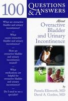 100 Questions and Answers About Overactive Bladder and Urinary Incontinence - Pamela Ellsworth