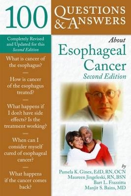 100 Questions  &  Answers About Esophageal Cancer - Pamela K. Ginex; Maureen Jingeleski; Bart L. Frazzitta; Manjit S. Bains