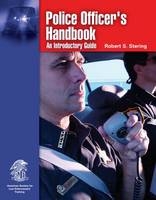 Police Officer's Handbook: An Introductory Guide - Robert S. Stering