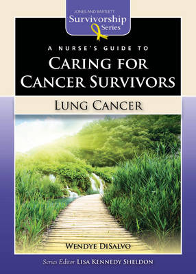 A Nurse's Guide to Caring for Cancer Survivors: Lung Cancer - Wendye DiSalvo
