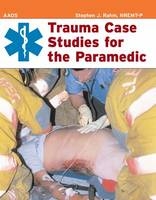 Trauma Case Studies for the Paramedic -  American Academy of Orthopaedic Surgeons (AAOS), Stephen J. Rahm