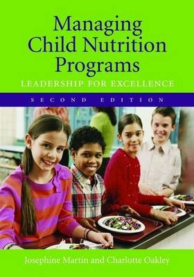 Managing Child Nutrition Programs: Leadership For Excellence - Josephine Martin, Charlotte Beckett Oakley