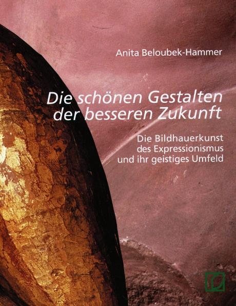 "Die schönen Gestalten der besseren Zukunft" - Anita Beloubek-Hammer