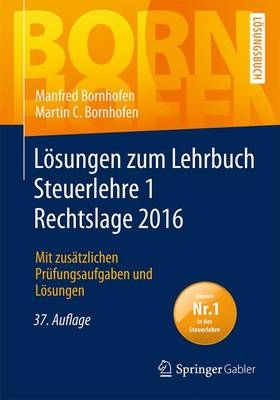 Lösungen zum Lehrbuch Steuerlehre 1 Rechtslage 2016 - Manfred Bornhofen, Martin C. Bornhofen