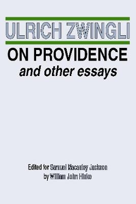 On Providence and Other Essays - Ulrich Zwingli