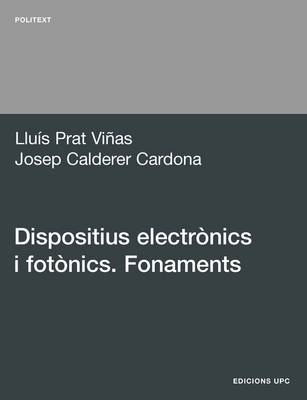 Dispositius Electronics I Fotonics. Fonaments - Lluis Prat Vinas; Edicions UPC