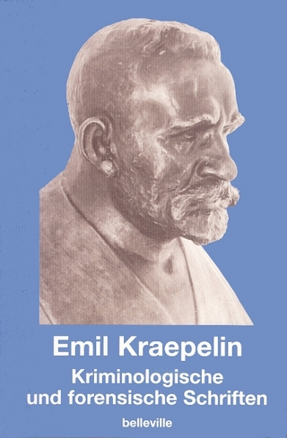 Kriminologische und forensische Schriften - Emil Kraepelin; Wolfgang Burgmair; Eric J Engstrom; Matthias M Weber; Paul Hoff