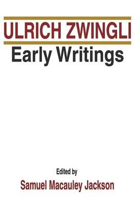 Early Writings - Ulrich Zwingli; Samuel M Jackson