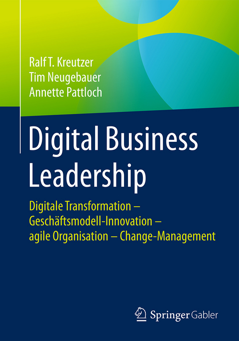 Digital Business Leadership - Ralf T. Kreutzer, Tim Neugebauer, Annette Pattloch