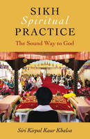 Sikh Spiritual Practice ? The Sound Way to God - Siri Kirpal Khalsa