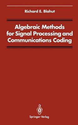 Algebraic Methods for Signal Processing and Communications Coding -  Richard E. Blahut