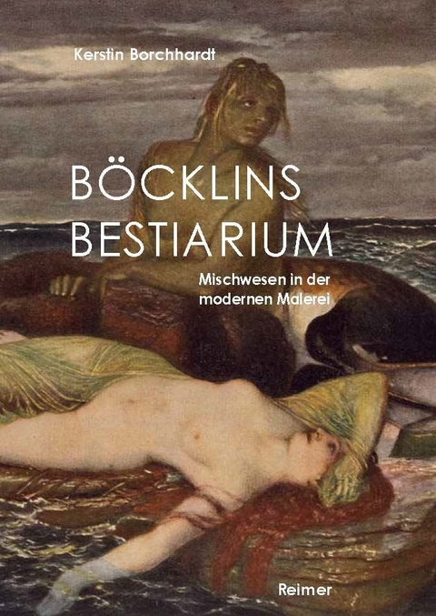 Böcklins Bestiarium - Kerstin Borchhardt