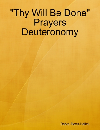 &quote;Thy Will Be Done&quote; Prayers Deuteronomy - Alexis-Halimi Debra Alexis-Halimi