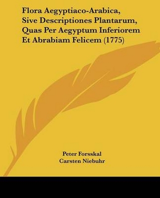 Flora Aegyptiaco-Arabica, Sive Descriptiones Plantarum, Quas Per Aegyptum Inferiorem Et Abrabiam Felicem (1775) - Peter Forsskal; Carsten Niebuhr