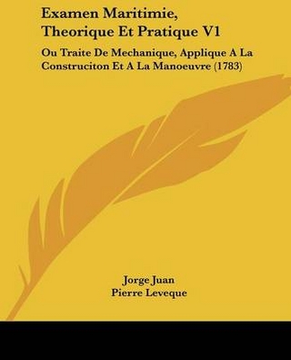 Examen Maritimie, Theorique Et Pratique V1 - Jorge Juan; Pierre Leveque