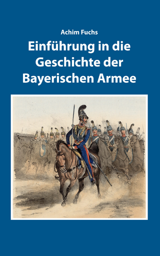 Einführung in die Geschichte der Bayerischen Armee - Achim Fuchs