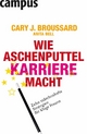 Wie Aschenputtel Karriere macht - Cary J. Broussard; Anita Bell