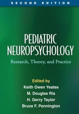 Pediatric Neuropsychology - Keith Owen Yeates; M. Douglas Ris; H. Gerry Taylor; Bruce F. Pennington; Maureen Dennis