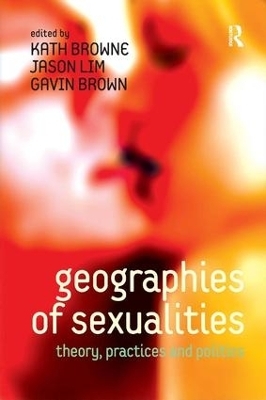 Geographies of Sexualities - Jason Lim; Kath Browne