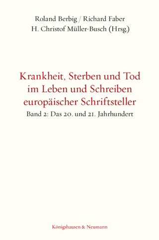 Krankheit, Sterben und Tod im Leben und Schreiben europäischer Schriftsteller - Roland Berbig; Richard Faber; Christof Müller-Busch