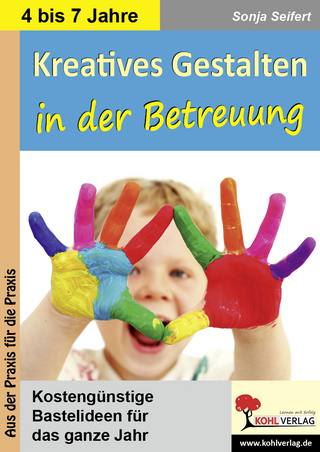 Kreatives Gestalten in der Betreuung für Kindergarten, Vorschule und Grundschule - Sonja Seifert