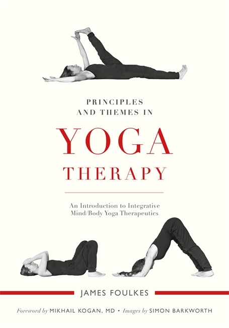 Principles and Themes in Yoga Therapy -  James Foulkes